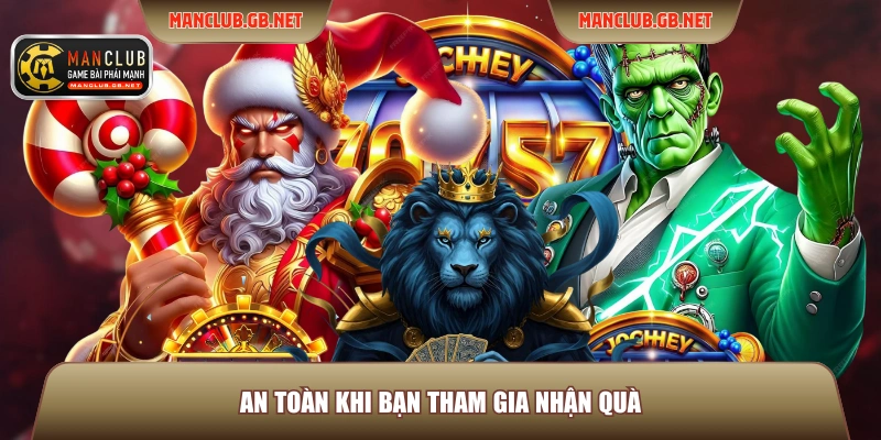 An toàn khi bạn tham gia nhận quà