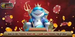 bắn cá đổi thưởng Manclub