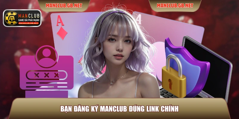 Bạn đăng ký ManClub đúng link chính