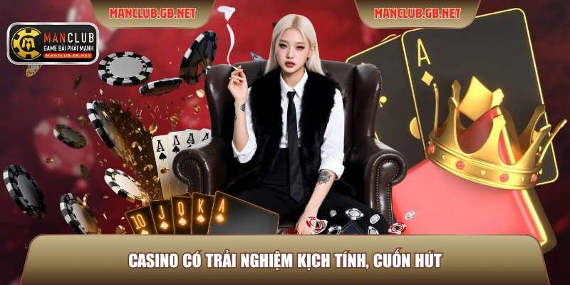 Casino có trải nghiệm kịch tính, cuốn hút Casino có trải nghiệm kịch tính, cuốn hút