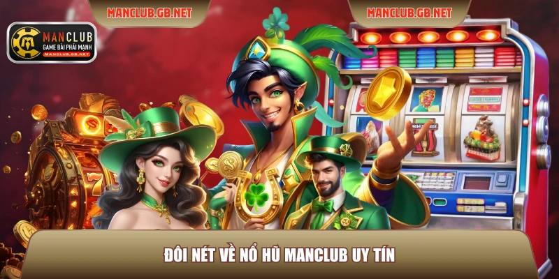 Đôi nét về Nổ hũ ManClub uy tín