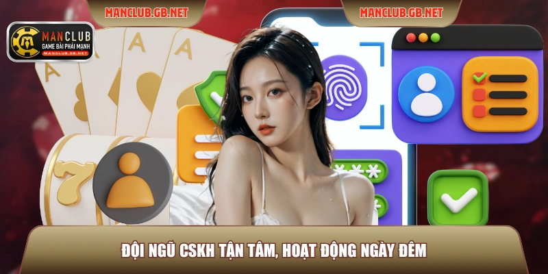 Đội ngũ CSKH tận tâm, hoạt động ngày đêm