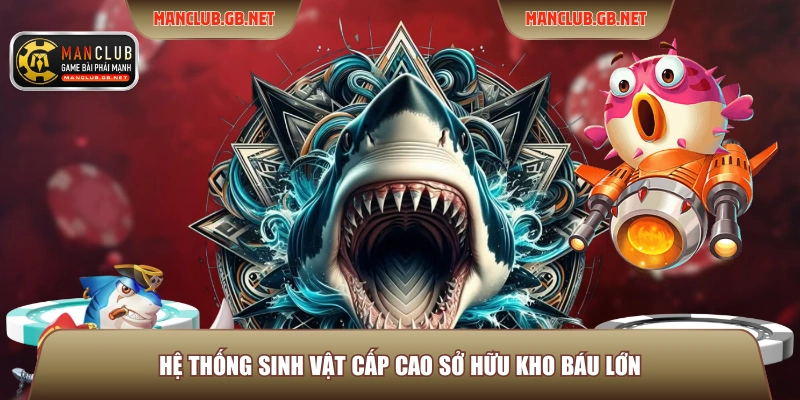 Hệ thống sinh vật cấp cao sở hữu kho báu lớn