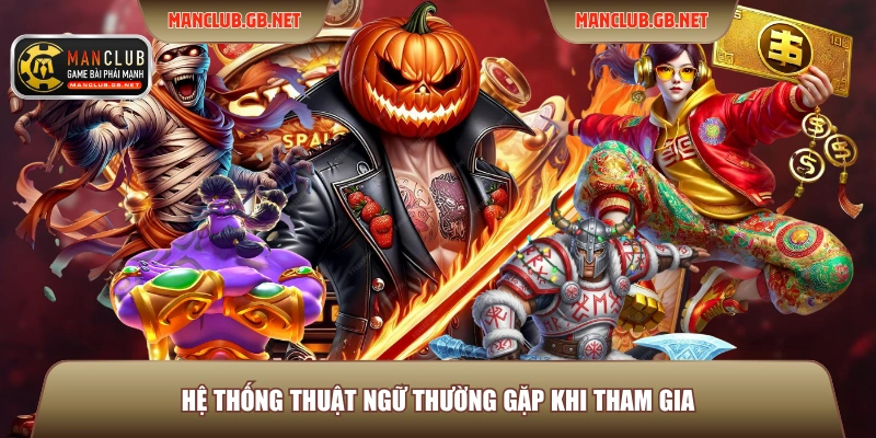 Hệ thống thuật ngữ thường gặp khi tham gia