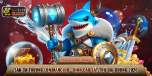 săn cá thưởng lớn Manclub