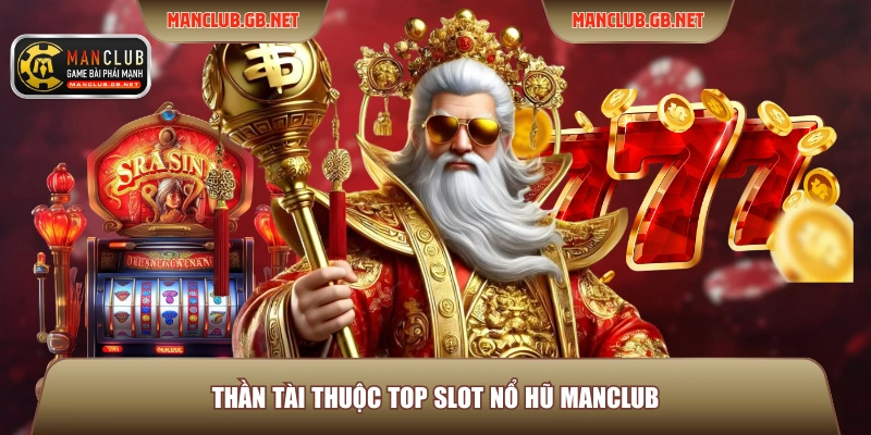 Top Slot Nổ Hũ ManClub - 4 Tựa Game Nổi Bật Nhất Trong Năm 2 Thần tài thuộc top slot nổ hũ ManClub
