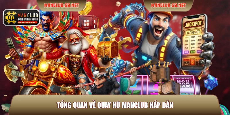 Tổng quan về quay hũ ManClub hấp dẫn