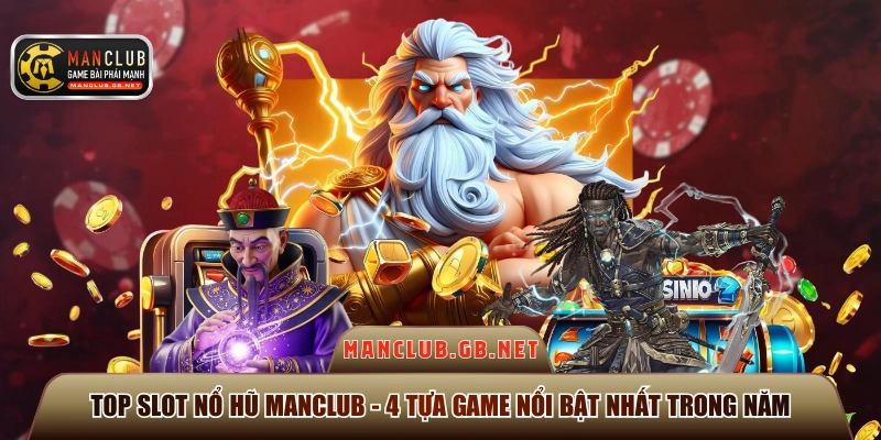 Top Slot Nổ Hũ ManClub - 4 Tựa Game Nổi Bật Nhất Trong Năm 1 top slot nổ hũ ManClub