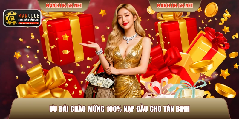 Ưu đãi chào mừng 100% nạp đầu cho tân binh